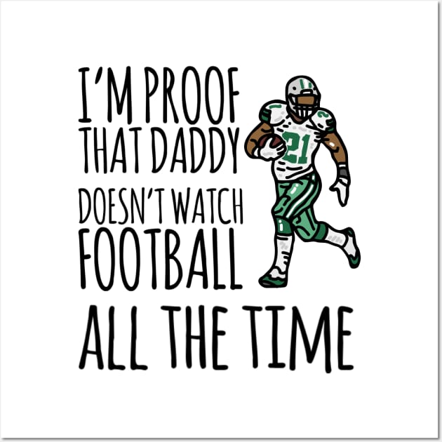 I'm proof that daddy doesn't watch football all the time Wall Art by Ashden